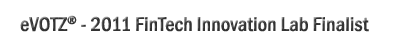 eVOTZ® Named Finalist in 2011 FinTech Innovation Lab