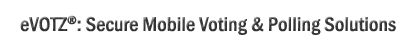 eVOTZ®: Secure Mobile Voting & Polling Solutions