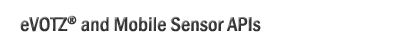 eVOTZ® and Mobile Sensor APIs