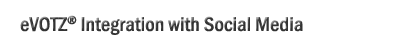 eVOTZ® Integration with Social Media