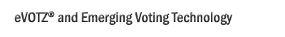 eVOTZ� and Emerging Voting Technology